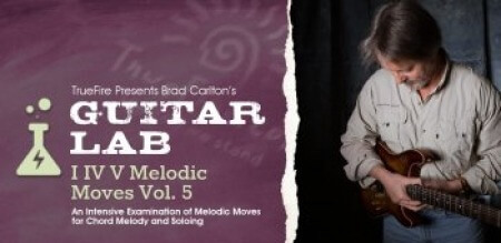 Truefire Brad Carlton's Guitar Lab: I IV V Melodic Moves Vol.5 TUTORiAL